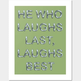 He who laughs last laughs best Posters and Art